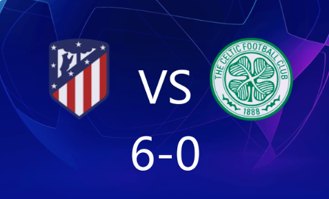 欧冠-马竞6-0十人凯尔特人登顶 莫拉塔2射1传格子双响 欧冠-马竞6-0十人凯尔特人登顶 莫拉塔2射1传格子双响